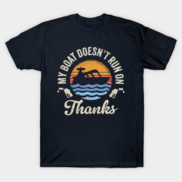 My Boat Doesn't Run On Thanks: Retro Boating Humor T-Shirt by TwistedCharm